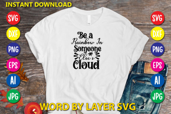 Be a Rainbow in Someone Elses Cloud: Graphics & T-Shirt Designs