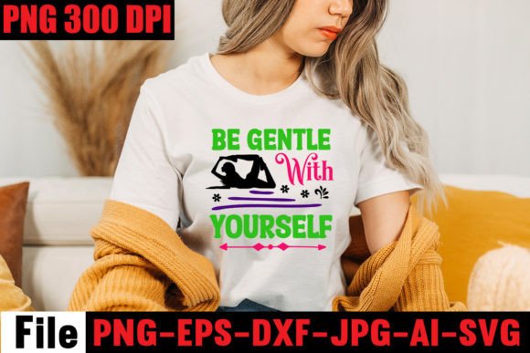 Be Gentle with Yourself: Graphics and T-Shirt Designs