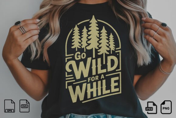 Go Wild for a While SVG: Graphics & T-Shirt Designs