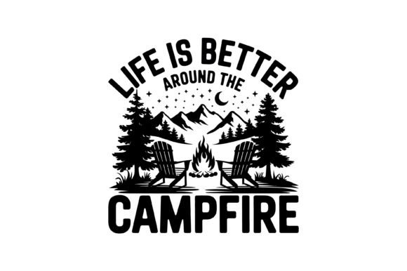 Life Better Around Campfire Graphics