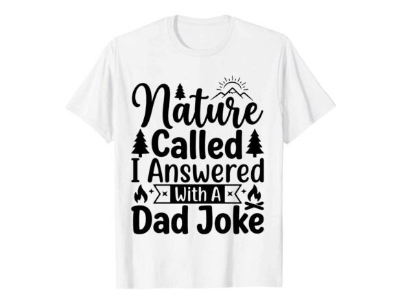 Nature Called Dad Joke T-Shirt Graphics